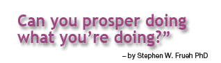 Can you prosper doing what you're doing? by Stephen W. Frueh PhD by Mark Keop